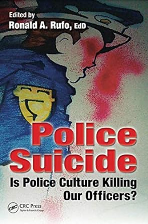 police suicide is police culture killing our officers 1st edition ronald a rufo 1482234998, 978-1482234992