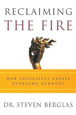 reclaiming the fire how successful people overcome burnout 1st edition steven berglas 0812992555,