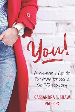 you a womans guide for awareness and self discovery 1st edition cassandra s shaw ph d 0578222647,