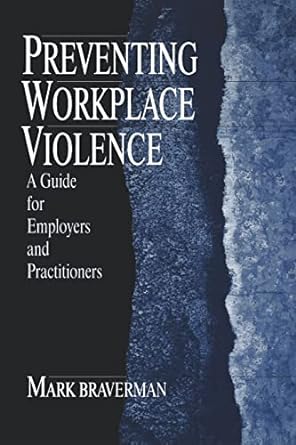 preventing workplace violence a guide for employers and practitioners 1st edition mark l braverman