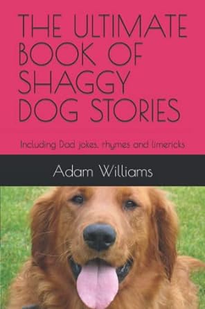 the ultimate book of shaggy dog stories including dad jokes rhymes and limericks  adam williams 979-8354496495