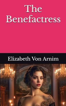 the benefactress  elizabeth von arnim 979-8396347427