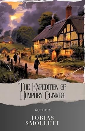 the expedition of humphry clinker  tobias smollett ,westen classics 979-8397319270