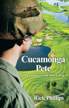 cucamonga pete the life of a caddy shack king  rick phillips 979-8390982334