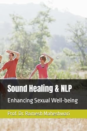 sound healing and nlp enhancing sexual well being 1st edition prof dr ramesh maheshwari ,dr vivek s igcbt