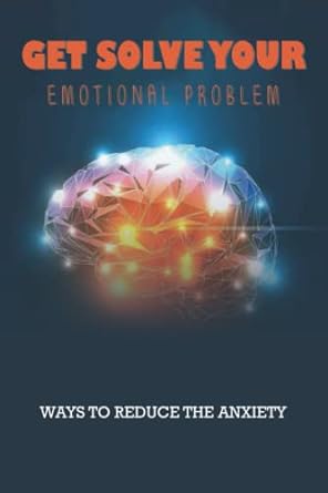 get solve your emotional problem ways to reduce the anxiety 1st edition tyree righetti 979-8766655251