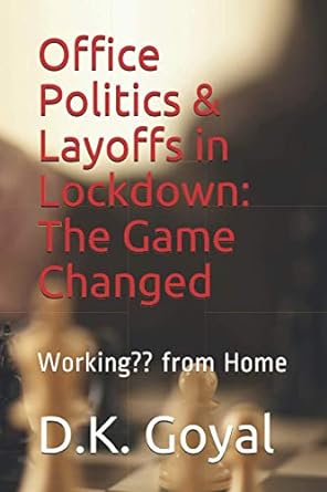 office politics and layoffs in lockdown the game changed working from home 1st edition d k goyal
