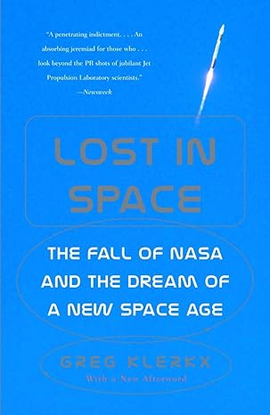 lost in space the fall of nasa and the dream of a new space age 1st edition greg klerkx 0375727736,
