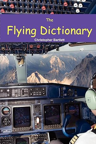 the flying dictionary a fascinating and unparalleled primer 1st edition christopher bartlett 095607233x,