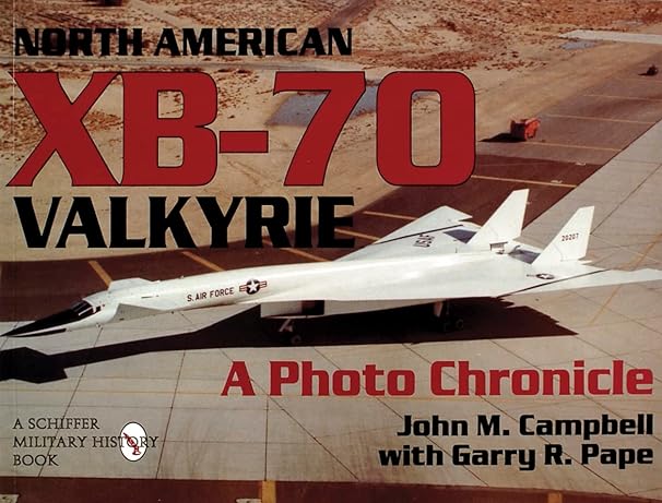 north american xb 70 valkyrie a photo chronicle 1st edition john m campbell ,garry r pape 0887409067,