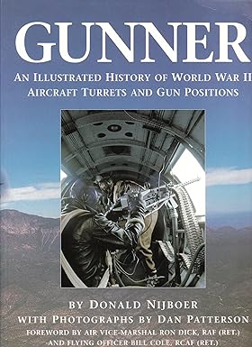 gunner an illustrated history of world war ii aircraft turrets and gun positions 1st edition donald nijboer