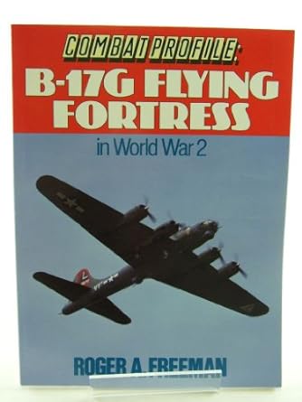 combat profile b 17g flying fortress in world war 2 1st edition roger a freeman 0711019215, 978-0711019218