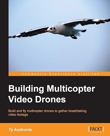 building multicopter video drones build and fly multicopter drones to gather breathtaking video footage 1st