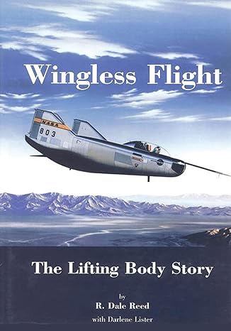 wingless flight the lifting body story 1st edition national aeronautics and space administration ,r dale reed