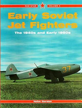 early soviet jet fighters the 1940s and early 1950s vol 4 1st edition yefim gordon 1857801393, 978-1857801392