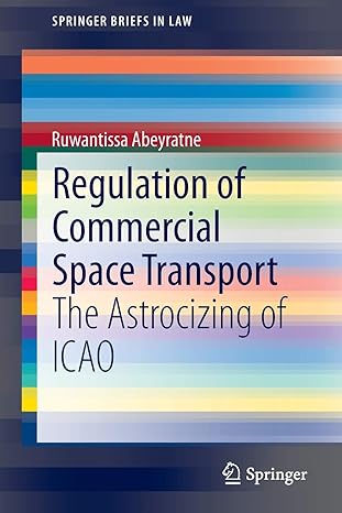 regulation of commercial space transport the astrocizing of icao 1st edition ruwantissa abeyratne 3319129244,