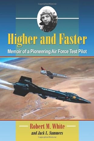 higher and faster memoir of a pioneering air force test pilot 1st edition robert white ,jack l summers