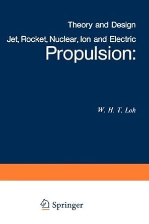 jet rocket nuclear ion and electric propulsion theory and design 1st edition w h t loh 3642461107,