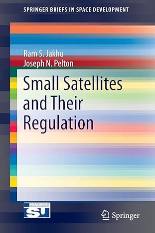 small satellites and their regulation 1st edition ram s jakhu ,joseph n pelton 1461494222, 978-1461494225