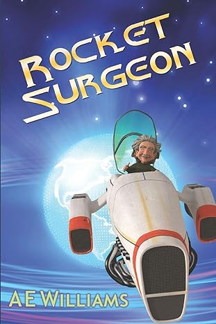rocket surgeon 1st edition a e williams 152149178x, 978-1521491782