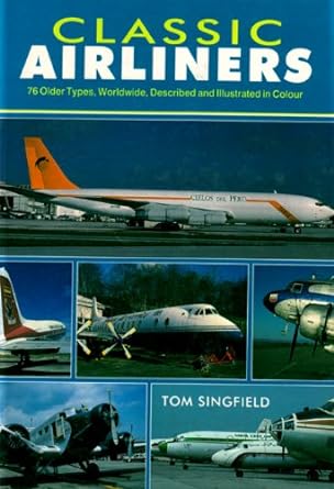 classic airliners 76 older types worldwide described and illustrated in color 1st edition tom singfield