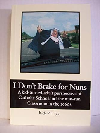 i dont brake for nuns a kid turned adult perspective of catholic school and the nun run classroom in the