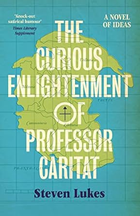 the curious enlightenment of professor caritat a novel of ideas  steven lukes 1839763973, 978-1839763977