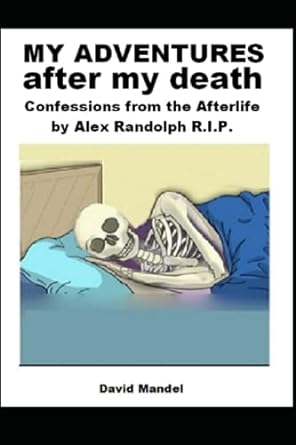 my adventures after my death confessions from the afterlife  david mandel 979-8375893457