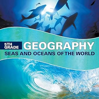 5th grade geography seas and oceans of the world 1st edition baby professor 1682601609, 978-1682601600