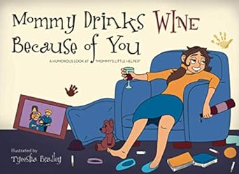 mommy drinks wine because of you  j graham ,tyeesha bradley 979-8670714693
