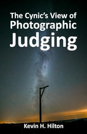 the cynics view of photographic judging  kevin h hilton 979-8385970001
