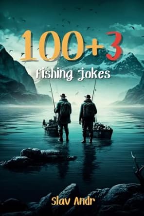 100 +3 fishing jokes  slav andr 979-8393201784