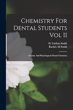chemistry for dental students vol ii 1st edition h carlton smith ,rachel m smith 1013791193, 978-1013791192