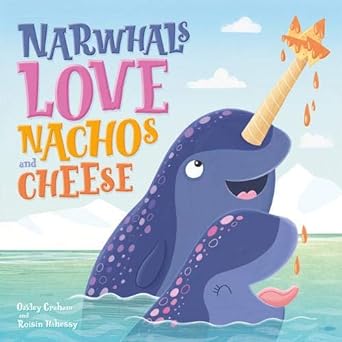 narwhals love nachos and cheese  cece graham 1789584833, 978-1789584837