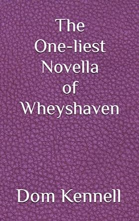 the one liest novella of wheyshaven  dom kennell 979-8399072869