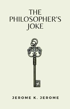 the philosophers joke  jerome k jerome ,dektos publishing 979-8852619853