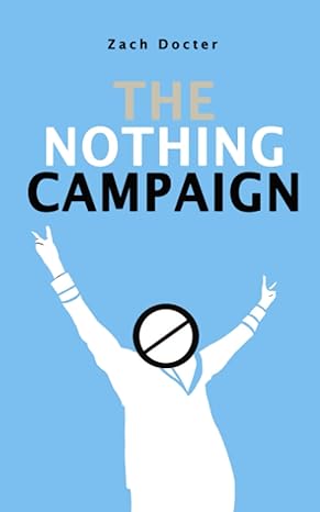 the nothing campaign  zach docter 979-8396364844