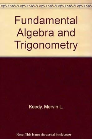 fundamental algebra and trigonometry 1st edition mervin laverne keedy ,marvin l bittinger 0201037432,