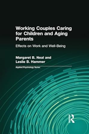 working couples caring for children and aging parents effects on work and well being 1st edition margaret b