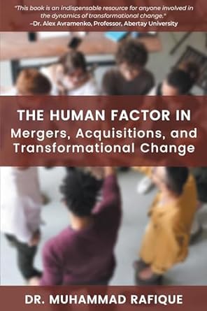 the human factor in mergers acquisitions and transformational change 1st edition muhammad rafique 1637421451,