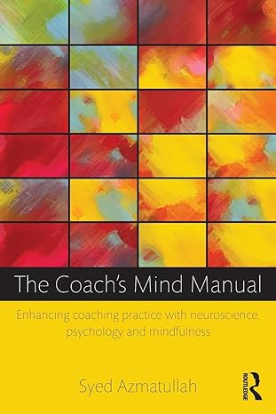 the coachs mind manual enhancing coaching practice with neuroscience psychology and mindfulness 1st edition