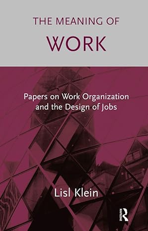 the meaning of work papers on work organization and the design of jobs 1st edition lisl klein 1855753480,