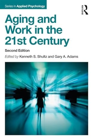 aging and work in the 21st century 2nd edition kenneth s shultz ,gary a adams 1138052760, 978-1138052765