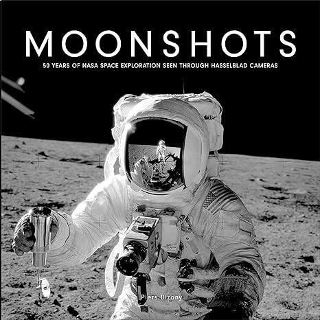 moonshots 50 years of nasa space exploration seen through hasselblad cameras 1st edition piers bizony
