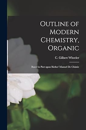 outline of modern chemistry organic 1st edition c gilbert wheeler 1015312160, 978-1015312166