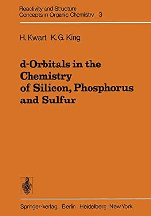 d orbitals in the chemistry of silicon phosphorus and sulfur 1st edition h kwart ,k king 3642463444,