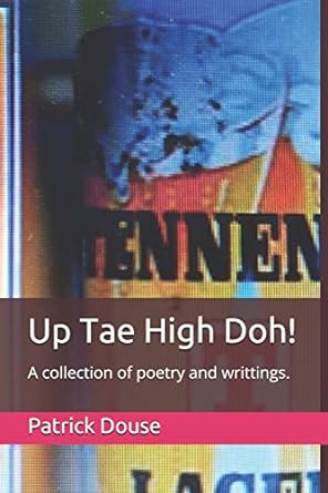 up tae high doh a collection of poetry and writtings  patrick douse 979-8651980482