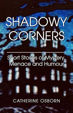 shadowy corners short stories of mystery menace and humour  catherine osborn 1803695153, 978-1803695150