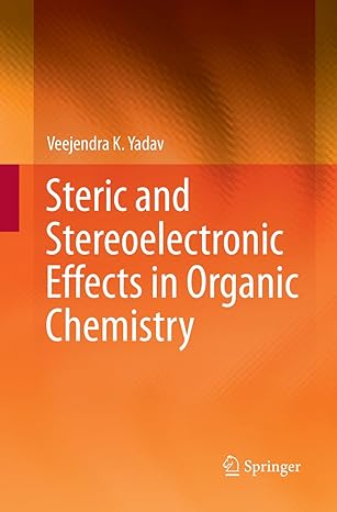 steric and stereoelectronic effects in organic chemistry 1st edition veejendra k yadav 9811093393,