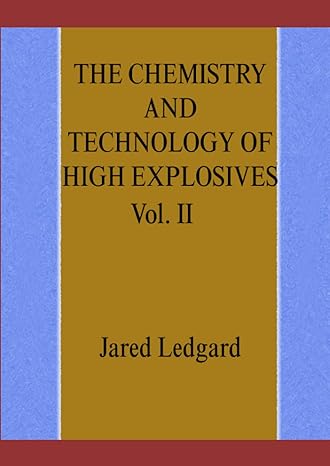the chemistry and technology of high explosives vol ii 1st edition jared ledgard 979-8356683817